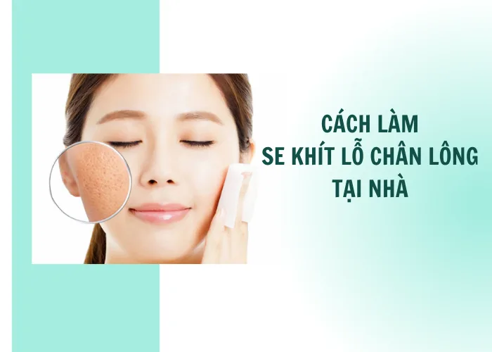CÁCH LÀM SE KHÍT LỖ CH N LÔNG TẠI NHÀ