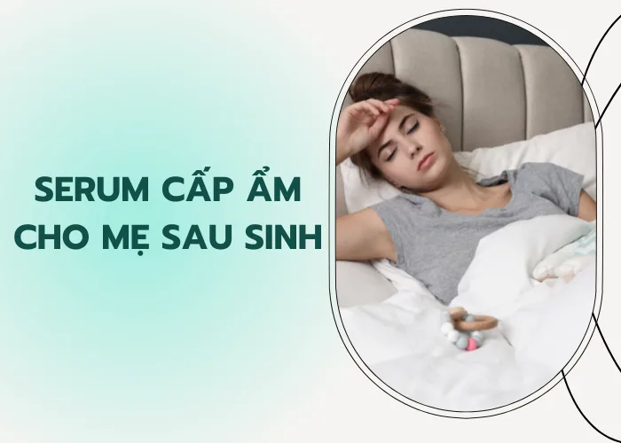 serum cấp ẩm cho mẹ sau sinh