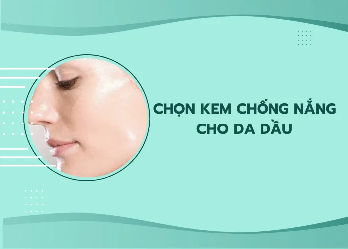 Chọn kem chống nắng cho da dầu
