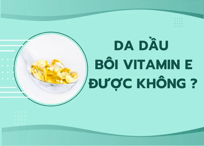 da dầu bôi vitamin e được không
