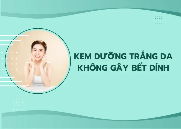 Kem dưỡng trắng da không gây bết dính