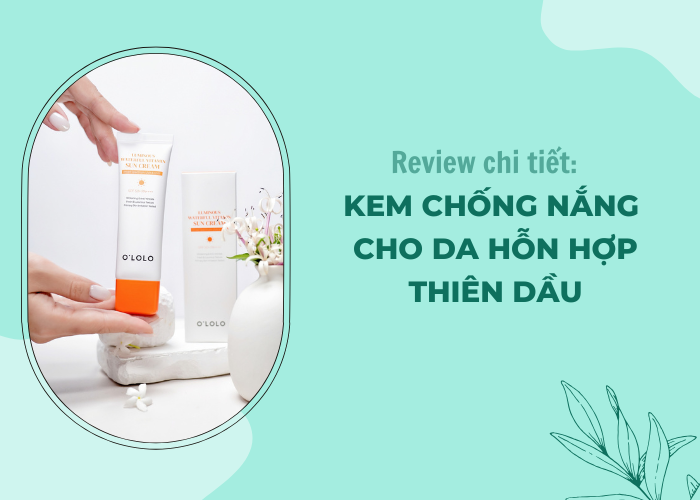 kem chống nắng cho da hỗn hợp thiên dầu
