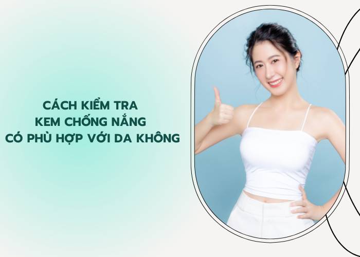 cach-kiem-tra-kem-chong-nang-co-phu-hop-voi-da-khong