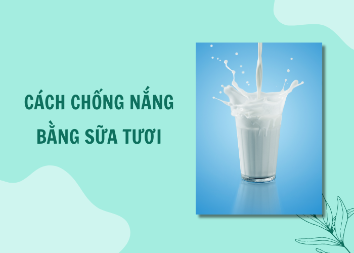 Cách chống nắng bằng sữa tươi