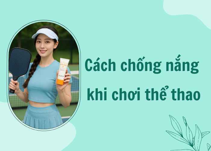 Cách chống nắng khi chơi thể thao
