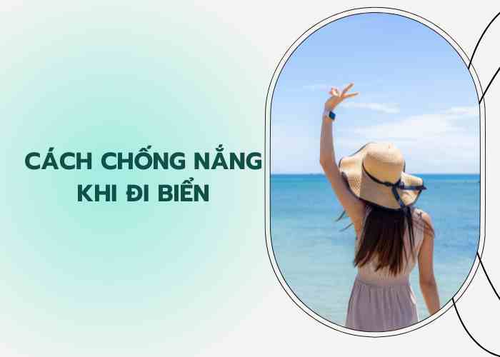 Cách chống nắng khi đi biển