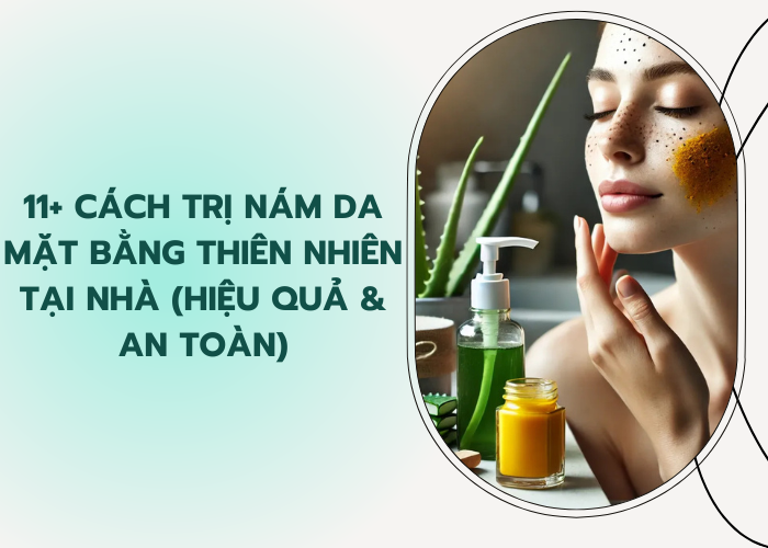 cách trị nám da mặt bằng thiên nhiên