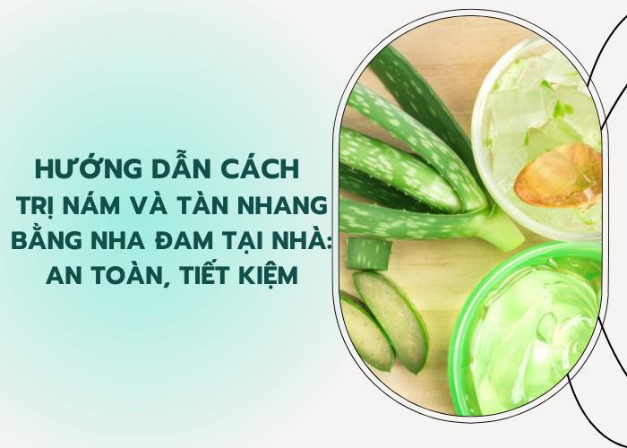 cách trị nám và tàn nhang bằng nha đam