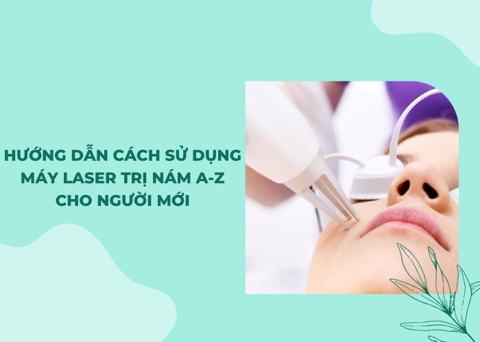 Cách sử dụng máy laser trị nám