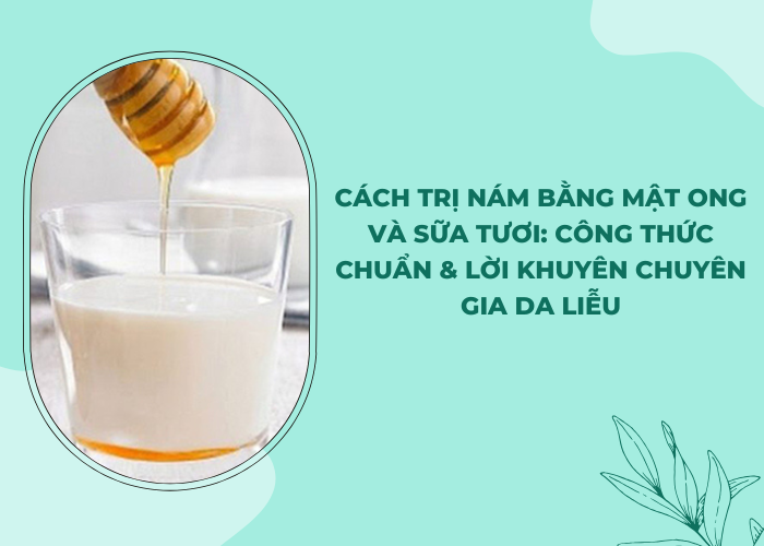 Cách Trị Nám Bằng Mật Ong Và Sữa Tươi