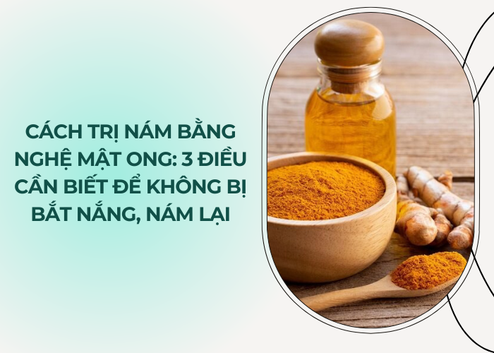 cách trị nám bằng nghệ mật ong