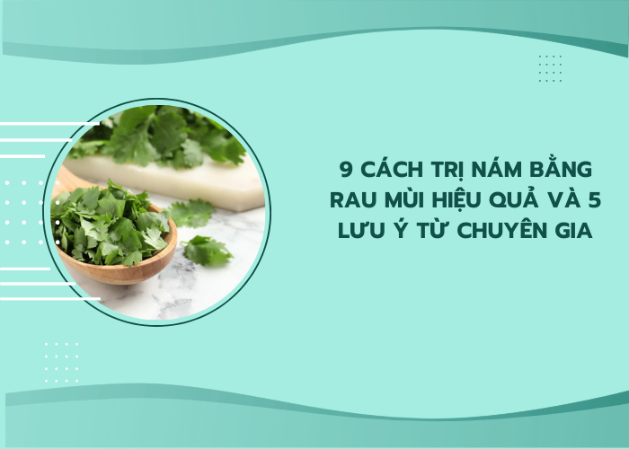 cách trị nám bằng rau mùi