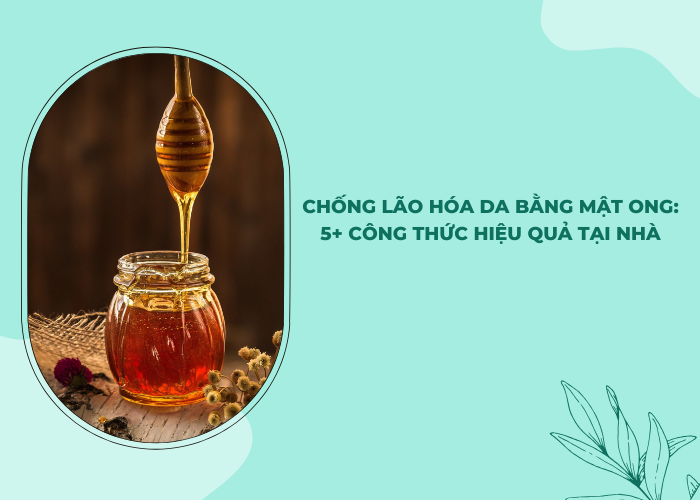 chống lão hóa da bằng mật ong