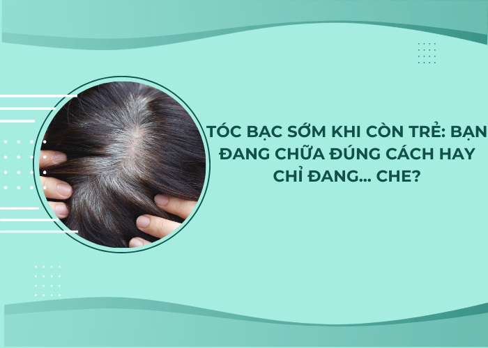 tóc bạc sớm khi còn trẻ
